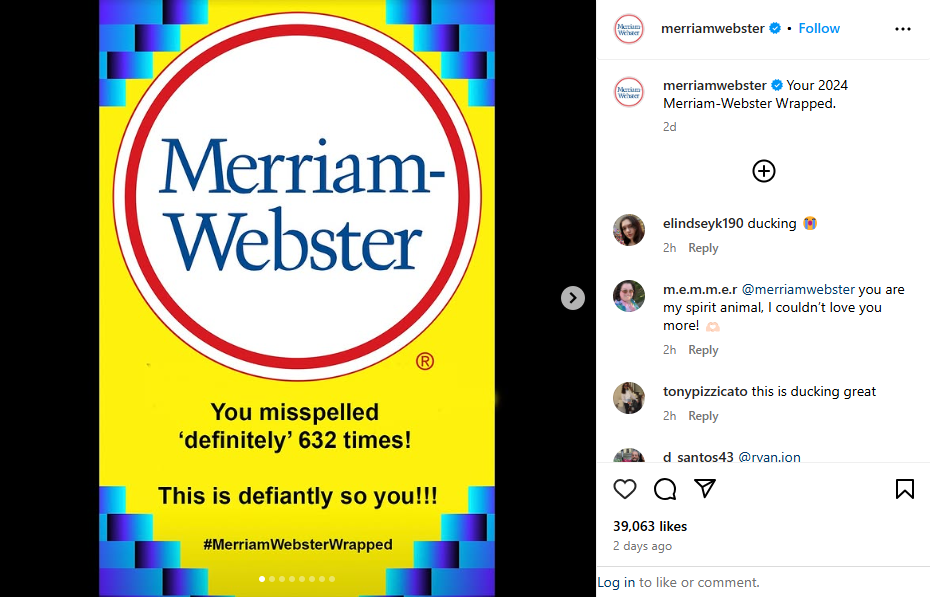Merriam-Webster on Instagram Parodying Spotify Wrapped. Merriam-Webster logo prominently displayed. Text reads: You misspelled 'definitely' 632 times! This is defiantly so you!!! #MerriamWebsterWrapped Merriam-Webster on Instagram Parodying Spotify Wrapped. Merriam-Webster logo prominently displayed. Text reads: You misspelled 'definitely' 632 times! This is defiantly so you!!! #MerriamWebsterWrapped
